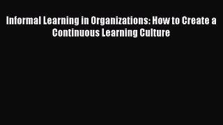 EBOOKONLINEInformal Learning in Organizations: How to Create a Continuous Learning CultureREADONLINE