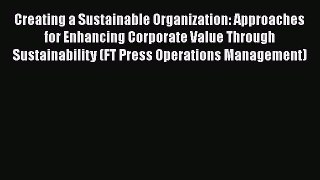 READbookCreating a Sustainable Organization: Approaches for Enhancing Corporate Value Through