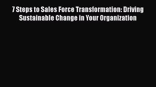 EBOOKONLINE7 Steps to Sales Force Transformation: Driving Sustainable Change in Your OrganizationFREEBOOOKONLINE