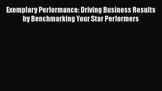 EBOOKONLINEExemplary Performance: Driving Business Results by Benchmarking Your Star PerformersREADONLINE