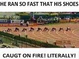 He ran so fast, his shoes LITERALLY caught on fire