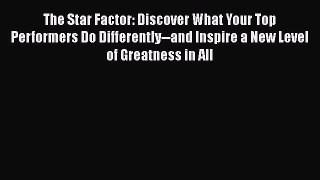 READbookThe Star Factor: Discover What Your Top Performers Do Differently--and Inspire a New