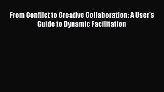 READbookFrom Conflict to Creative Collaboration: A User's Guide to Dynamic FacilitationBOOKONLINE