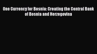 [PDF] One Currency for Bosnia: Creating the Central Bank of Bosnia and Herzegovina [Read] Full