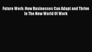 EBOOKONLINEFuture Work: How Businesses Can Adapt and Thrive In The New World Of WorkFREEBOOOKONLINE
