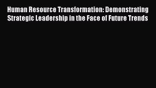 EBOOKONLINEHuman Resource Transformation: Demonstrating Strategic Leadership in the Face of