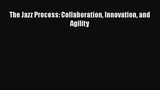 EBOOKONLINEThe Jazz Process: Collaboration Innovation and AgilityBOOKONLINE