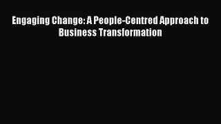 READbookEngaging Change: A People-Centred Approach to Business TransformationFREEBOOOKONLINE