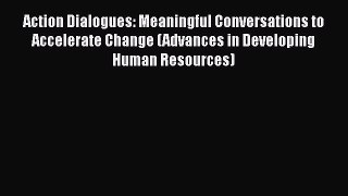 READbookAction Dialogues: Meaningful Conversations to Accelerate Change (Advances in Developing