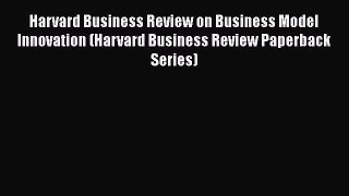 READbookHarvard Business Review on Business Model Innovation (Harvard Business Review Paperback