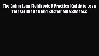 READbookThe Going Lean Fieldbook: A Practical Guide to Lean Transformation and Sustainable