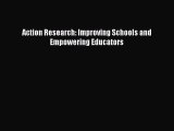 Read Book Action Research: Improving Schools and Empowering Educators E-Book Free