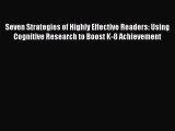 Read Book Seven Strategies of Highly Effective Readers: Using Cognitive Research to Boost K-8