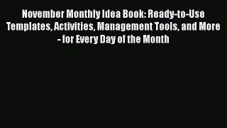Read Book November Monthly Idea Book: Ready-to-Use Templates Activities Management Tools and