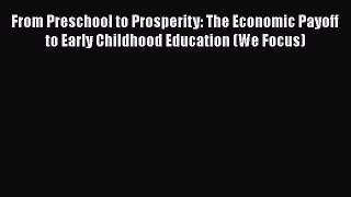 Read Book From Preschool to Prosperity: The Economic Payoff to Early Childhood Education (We