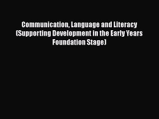 Read Book Communication Language and Literacy (Supporting Development in the Early Years Foundation