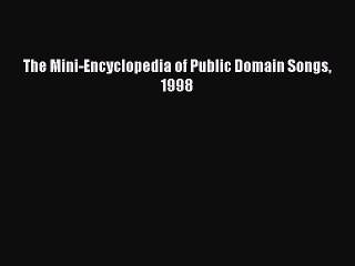Download The Mini-Encyclopedia of Public Domain Songs 1998 Ebook Free