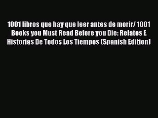 Read 1001 libros que hay que leer antes de morir/ 1001 Books you Must Read Before you Die: