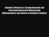 Read Jehovah's Witnesses: A Comprehensive and Selectively Annotated Bibliography (Bibliographies