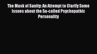 Read The Mask of Sanity: An Attempt to Clarify Some Issues about the So-called Psychopathic