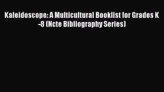 Read Kaleidoscope: A Multicultural Booklist for Grades K-8 (Ncte Bibliography Series) Ebook