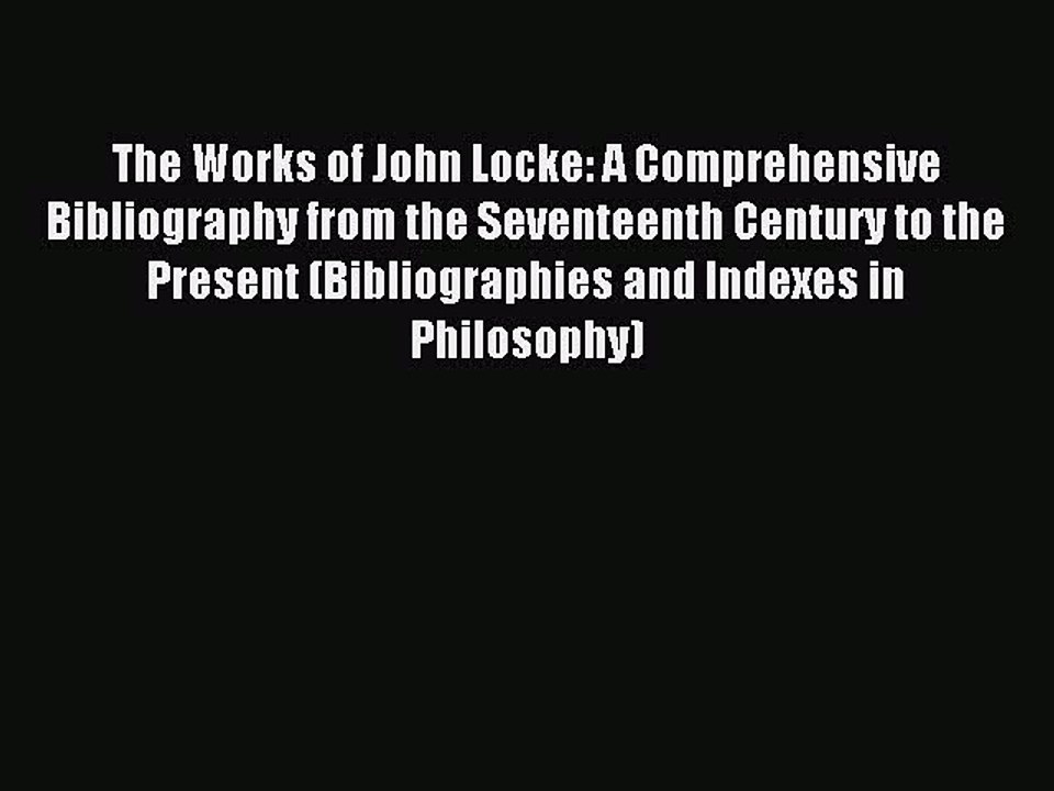 Read The Works of John Locke: A Comprehensive Bibliography from the Seventeenth Century to