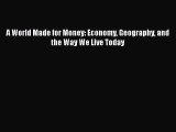 PDF A World Made for Money: Economy Geography and the Way We Live Today Free Books