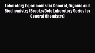 Read Laboratory Experiments for General Organic and Biochemistry (Brooks/Cole Laboratory Series