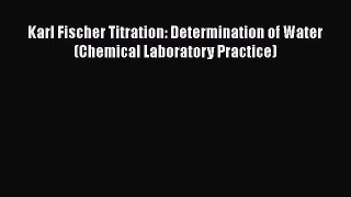 Download Karl Fischer Titration: Determination of Water (Chemical Laboratory Practice) PDF
