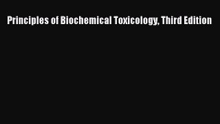 Read Principles of Biochemical Toxicology Third Edition Ebook Free