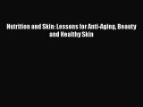 Download Nutrition and Skin: Lessons for Anti-Aging Beauty and Healthy Skin PDF Free