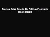 PDF Beaches Ruins Resorts: The Politics of Tourism in the Arab World Free Books