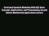 Read Structural Equation Modeling With EQS: Basic Concepts Applications and Programming Second