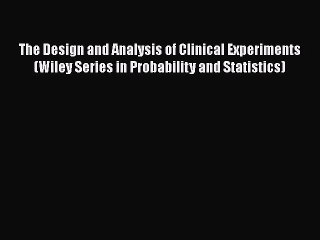 Read The Design and Analysis of Clinical Experiments (Wiley Series in Probability and Statistics)