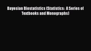Download Bayesian Biostatistics (Statistics:  A Series of Textbooks and Monographs) PDF Online
