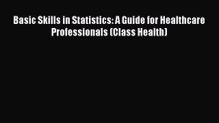 Read Basic Skills in Statistics: A Guide for Healthcare Professionals (Class Health) PDF Online