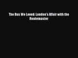 PDF The Bus We Loved: London's Affair with the Routemaster Free Books