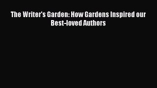 Read The Writer's Garden: How Gardens Inspired our Best-loved Authors Ebook Free