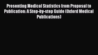 Read Presenting Medical Statistics from Proposal to Publication: A Step-by-step Guide (Oxford