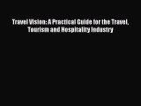 PDF Travel Vision: A Practical Guide for the Travel Tourism and Hospitality Industry  EBook