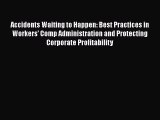 PDF Accidents Waiting to Happen: Best Practices in Workers' Comp Administration and Protecting