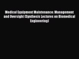 Download Medical Equipment Maintenance: Management and Oversight (Synthesis Lectures on Biomedical