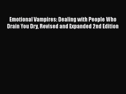 Download Emotional Vampires: Dealing with People Who Drain You Dry Revised and Expanded 2nd