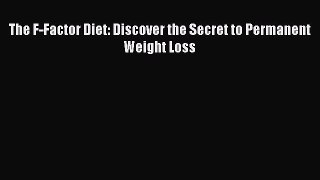 Read The F-Factor Diet: Discover the Secret to Permanent Weight Loss Ebook Free