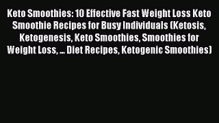 Read Keto Smoothies: 10 Effective Fast Weight Loss Keto Smoothie Recipes for Busy Individuals