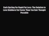 Download Carb Cycling For Rapid Fat Loss: The Solution to Lose Stubborn Fat Faster Than You