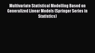 Read Multivariate Statistical Modelling Based on Generalized Linear Models (Springer Series