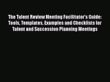 PDF The Talent Review Meeting Facilitator's Guide: Tools Templates Examples and Checklists