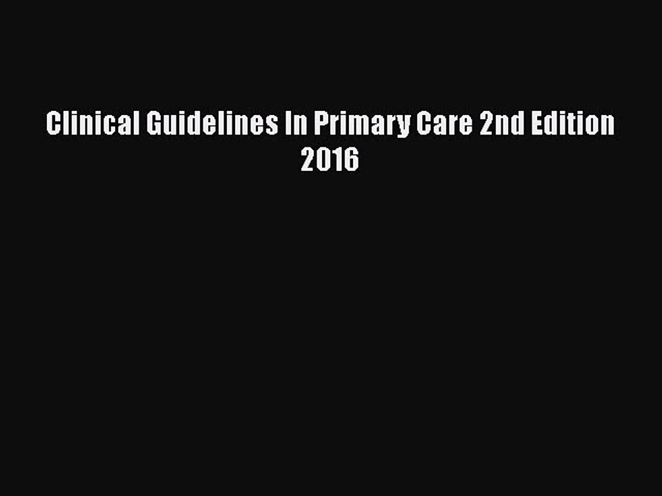 Download Clinical Guidelines In Primary Care 2nd Edition 2016 [Read] Online