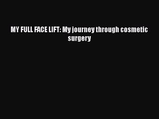 Download Video: Download MY FULL FACE LIFT: My journey through cosmetic surgery Ebook Free